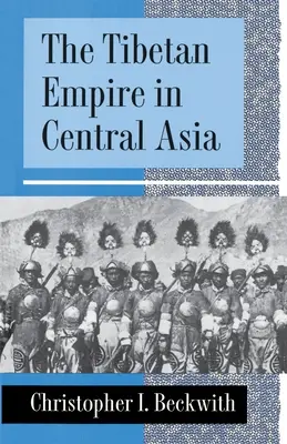 L'empire tibétain en Asie centrale : Une histoire de la lutte pour le pouvoir entre les Tibétains, les Turcs, les Arabes et les Chinois au début du Moyen Âge - The Tibetan Empire in Central Asia: A History of the Struggle for Great Power Among Tibetans, Turks, Arabs, and Chinese During the Early Middle Ages