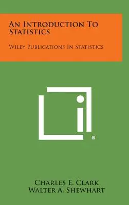 Une introduction aux statistiques : Wiley Publications in Statistics - An Introduction to Statistics: Wiley Publications in Statistics