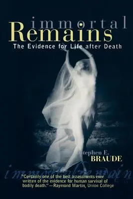 Les vestiges immortels : Les preuves de la vie après la mort - Immortal Remains: The Evidence for Life After Death