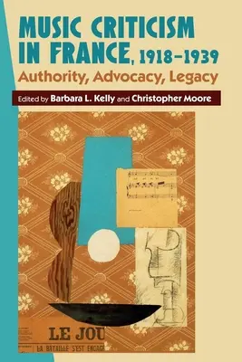 La critique musicale en France, 1918-1939 : Autorité, défense, héritage - Music Criticism in France, 1918-1939: Authority, Advocacy, Legacy