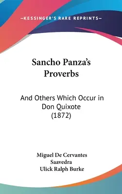 Les proverbes de Sancho Panza : Et autres qui se trouvent dans Don Quichotte (1872) - Sancho Panza's Proverbs: And Others Which Occur in Don Quixote (1872)