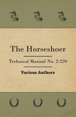 Le maréchal-ferrant - Manuel technique n° 2-220 - The Horseshoer - Technical Manual No. 2-220