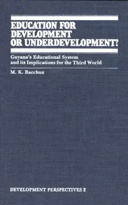 Éducation au développement ou au sous-développement : le système éducatif de la Guyane et ses implications pour le tiers monde - Education for Development or Underdevelopment?: Guyana's Educational System and Its Implications for the Third World