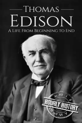 Thomas Edison : Une vie du début à la fin - Thomas Edison: A Life From Beginning to End