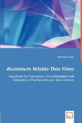 Films minces de nitrure d'aluminium - Dépôt pour la fabrication, la caractérisation et la fabrication de dispositifs à ondes acoustiques de surface - Aluminum Nitride Thin Films - Deposition for Fabrication, Characterization and Fabrication of Surface Acoustic Wave Devices