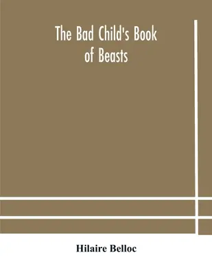 Le livre des bêtes du mauvais enfant - The bad child's book of beasts