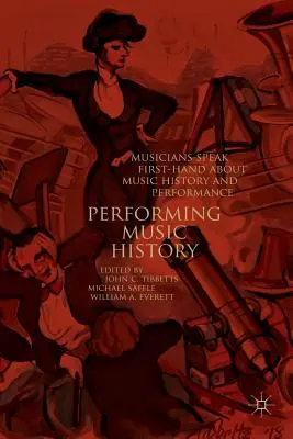 L'histoire de la musique en spectacle : Les musiciens parlent de première main de l'histoire de la musique et de l'interprétation - Performing Music History: Musicians Speak First-Hand about Music History and Performance