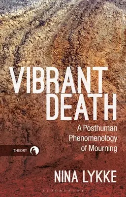 Vibrant Death : Une phénoménologie posthumaine du deuil - Vibrant Death: A Posthuman Phenomenology of Mourning