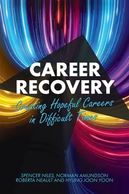 Récupération de carrière : Créer des carrières porteuses d'espoir dans des temps difficiles - Career Recovery: Creating Hopeful Careers in Difficult Times