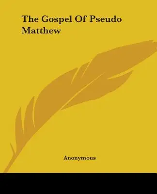 L'Évangile du Pseudo-Matthieu - The Gospel Of Pseudo Matthew