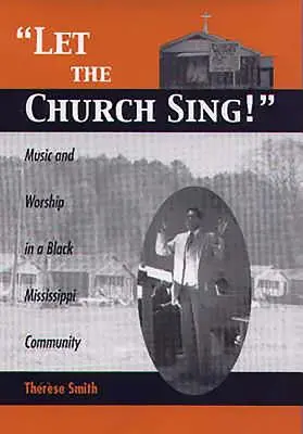 Que l'église chante ! Musique et culte dans une communauté noire du Mississippi - Let the Church Sing!: Music and Worship in a Black Mississippi Community