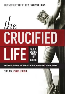 La vie crucifiée : Les sept paroles de la croix - The Crucified Life: Seven Words from the Cross