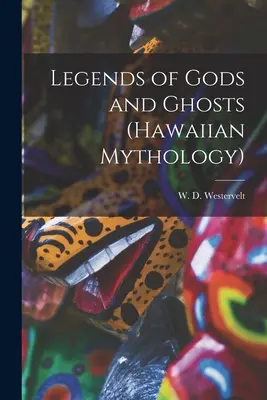 Légendes des dieux et des fantômes (Mythologie hawaïenne) - Legends of Gods and Ghosts (Hawaiian Mythology)