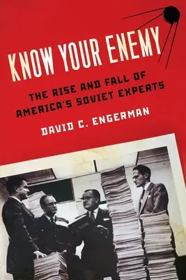 Connaître son ennemi : l'ascension et la chute des experts soviétiques de l'Amérique - Know Your Enemy: The Rise and Fall of America's Soviet Experts