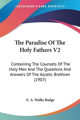 Le Paradis des Saints Pères V2 : Contenant les conseils des saints hommes et les questions et réponses des frères ascètes - The Paradise Of The Holy Fathers V2: Containing The Counsels Of The Holy Men And The Questions And Answers Of The Ascetic Brethren
