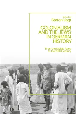 Le colonialisme et les Juifs dans l'histoire allemande : Du Moyen Âge au XXe siècle - Colonialism and the Jews in German History: From the Middle Ages to the Twentieth Century