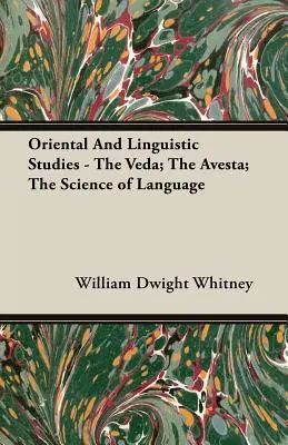 Études orientales et linguistiques - Le Veda ; L'Avesta ; La science du langage - Oriental and Linguistic Studies - The Veda; The Avesta; The Science of Language