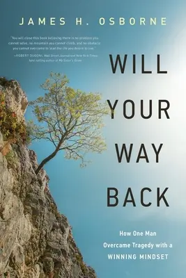 Will Your Way Back : Comment un homme a surmonté une tragédie avec un état d'esprit de gagnant - Will Your Way Back: How One Man Overcame Tragedy with a Winning Mindset