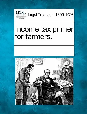 L'impôt sur le revenu pour les agriculteurs. - Income Tax Primer for Farmers.