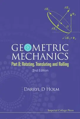 Mécanique géométrique - Partie II : Rotation, translation et roulement (2e édition) - Geometric Mechanics - Part II: Rotating, Translating and Rolling (2nd Edition)