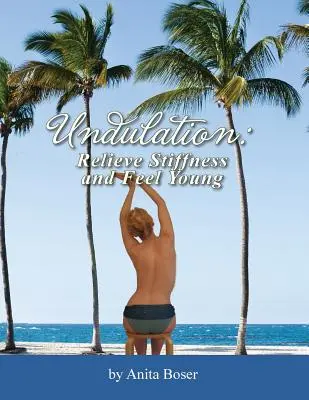 L'ondulation : Soulager les raideurs et se sentir jeune - Undulation: Relieve Stiffness and Feel Young