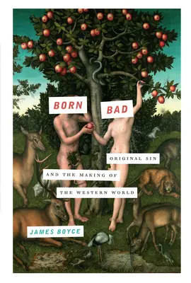 Born Bad : Le péché originel et la construction du monde occidental - Born Bad: Original Sin and the Making of the Western World