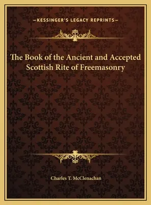 Le livre du Rite écossais ancien et accepté de la franc-maçonnerie - The Book of the Ancient and Accepted Scottish Rite of Freemasonry