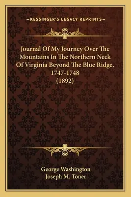 Journal de mon voyage à travers les montagnes du nord de la Virginie, au-delà de la crête bleue, 1747-1748 (1892) - Journal Of My Journey Over The Mountains In The Northern Neck Of Virginia Beyond The Blue Ridge, 1747-1748 (1892)