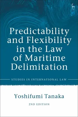 Prévisibilité et flexibilité dans le droit de la délimitation maritime - Predictability and Flexibility in the Law of Maritime Delimitation