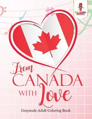 From Canada With Love : Adult Coloring Book Love Edition - From Canada With Love: Adult Coloring Book Love Edition