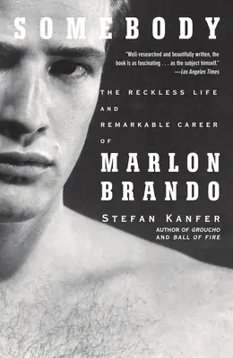 Quelqu'un : La vie téméraire et la carrière remarquable de Marlon Brando - Somebody: The Reckless Life and Remarkable Career of Marlon Brando