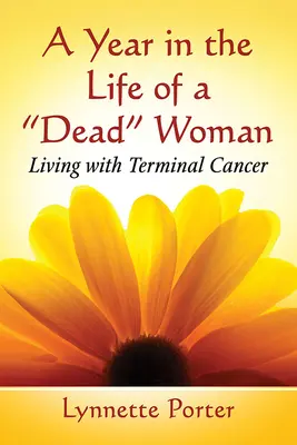 Une année dans la vie d'une femme morte : Vivre avec un cancer en phase terminale - A Year in the Life of a Dead Woman: Living with Terminal Cancer