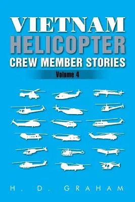 Histoires de membres d'équipage d'hélicoptères au Vietnam : Volume IV - Vietnam Helicopter Crew Member Stories: Volume IV