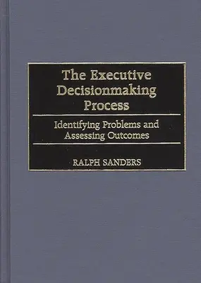 Le processus décisionnel des cadres : Identifier les problèmes et évaluer les résultats - The Executive Decisionmaking Process: Identifying Problems and Assessing Outcomes