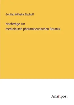 Nachtrge zur medicinisch-pharmaceutischen Botanik (en anglais) - Nachtrge zur medicinisch-pharmaceutischen Botanik