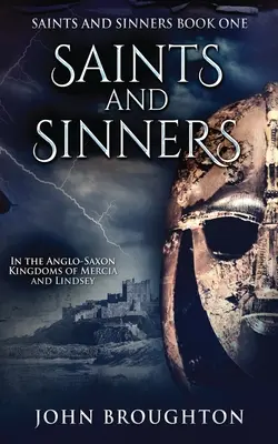 Saints et pécheurs : Dans les royaumes anglo-saxons de Mercie et de Lindsey - Saints And Sinners: In the Anglo-Saxon Kingdoms of Mercia and Lindsey