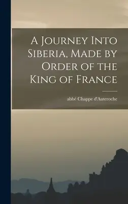 Voyage en Sibérie, fait par ordre du roi de France - A Journey Into Siberia, Made by Order of the King of France