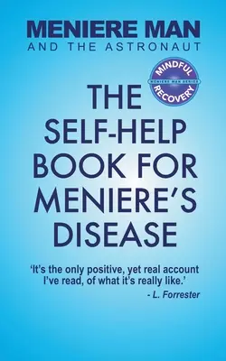 L'homme de Ménière et l'astronaute : Le livre d'auto-assistance pour la maladie de Ménière - Meniere Man And The Astronaut: The Self-Help Book For Meniere's Disease