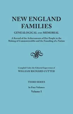 Familles de Nouvelle-Angleterre : Les familles de la Nouvelle-Angleterre : généalogiques et commémoratives. Un registre des réalisations de son peuple dans l'établissement de Commonwealths et la fondation de l'État. - New England Families: Genealogical and Memorial. a Record of the Achievements of Her People in the Making of Commonwealths and the Founding