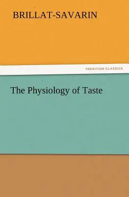 Physiologie du goût - The Physiology of Taste