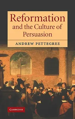 La Réforme et la culture de la persuasion - Reformation and the Culture of Persuasion