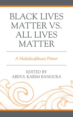 Black Lives Matter vs. All Lives Matter : Un abécédaire multidisciplinaire - Black Lives Matter vs. All Lives Matter: A Multidisciplinary Primer