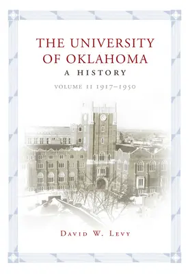 L'Université de l'Oklahoma : Une histoire, Volume II : 1917-1950 - The University of Oklahoma: A History, Volume II: 1917-1950