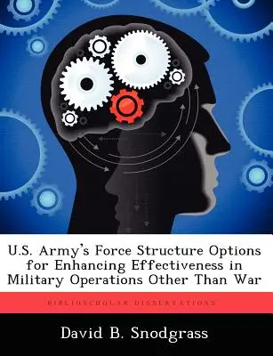 Options de structure des forces de l'armée américaine pour améliorer l'efficacité des opérations militaires autres que la guerre - U.S. Army's Force Structure Options for Enhancing Effectiveness in Military Operations Other Than War