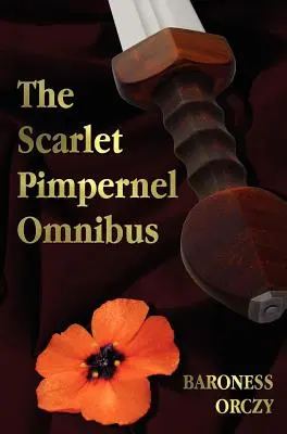 Le chaperon écarlate - Omnibus - non abrégé - Le chaperon écarlate, Je me repentirai, Eldorado, Sir Percy est de retour - The Scarlet Pimpernel Omnibus - Unabridged - The Scarlet Pimpernel, I Will Repay, Eldorado, Sir Percy Hits Back