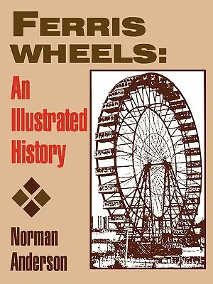 Les grandes roues : Une histoire illustrée - Ferris Wheels: An Illustrated History