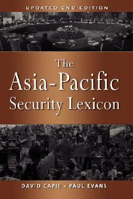 Lexique de la sécurité en Asie-Pacifique (2e édition mise à jour) - The Asia-Pacific Security Lexicon (Upated 2nd Edition)