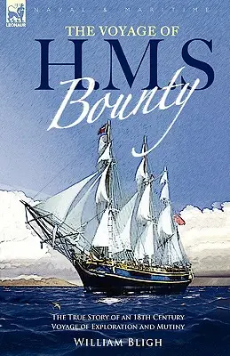 Le voyage du H. M. S. Bounty : l'histoire vraie d'un voyage d'exploration et de mutinerie au XVIIIe siècle - The Voyage of H. M. S. Bounty: the True Story of an 18th Century Voyage of Exploration and Mutiny