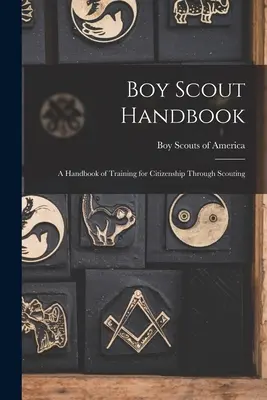 Manuel du scout ; un manuel de formation à la citoyenneté par le scoutisme - Boy Scout Handbook; a Handbook of Training for Citizenship Through Scouting