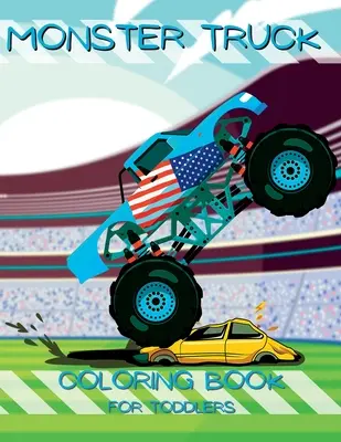 Mon premier livre de coloriage Monster Truck : Petites mains, grands camions : Livre de coloriage pour les tout-petits - My First Monster Truck Coloring Book: Little Hands, Big Trucks: Toddler Coloring Book